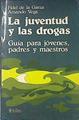 La juventud y las drogas. Guía para jovenes, padres y maestros | 140412 | Fidel de la Garza/Amando Vega