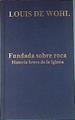 Fundada sobre roca: historia breve de la Iglesia | 81597 | De Wohl, Louis