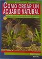 El nuevo libro de Cómo crear un acuario natural: Doce entornos naturales distintos | 168047 | Peter Hiscock