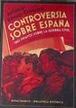 Controversia sobre España : tres ensayos sobre la Guerra Civil española | 178331 | Ramos Oliveira, Antonio (1907-)