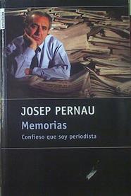 Memorias: confieso que soy periodista | 118835 | Pernau, Josep