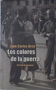 Los colores de la guerra | 99943 | Arce, Juan Carlos