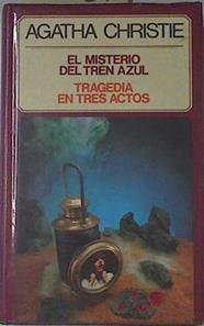 El Misterio del tren azul. Tragedia en tres actos | 121831 | Christie, Agatha