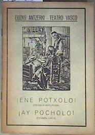 ENE POTXOLO! (ERESIDUN ANTZ-IRUDIA)  AY POCHOLO! (Estampa Lirica) EUZKO ANTZERKI-TEATRO VASCO | 186530 | letra, Kantarin/Musica, Maestro Bengoa