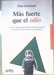Más fuerte que el odio  : cómo escapar de un destino fatal y convertirse en un hombre feliz a pesar | 186895 | Guénard, Tim