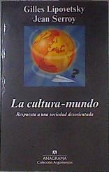 La cultura-mundo : respuesta a una sociedad desorientada | 171338 | Lipovetsky, Gilles (1944- )/Serroy, Jean