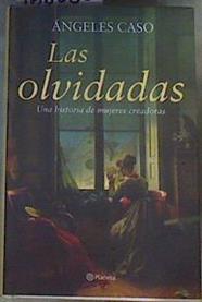 Las olvidadas  : una historia de mujeres creadoras | 168068 | Caso, Ángeles