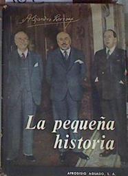 La pequeña historia. Apuntes para la historia grande vividos y redactados por el autor | 169265 | Lerroux, Alejandro