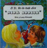 El Sr. Ve-lo-todo dice Mira arriba | 146791 | Kincaid, Lucy/Eric Kincaid ( Ilustrador)