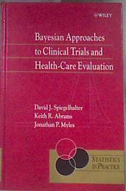 BAYESIAN APPROACHES TO CLINICAL TRIALS AND HEALTH-CARE EVALUATION (STATISTICS IN PRACTICE) | 178185 | Spiegelhalter, D.J. & Abrams, Keith R. & Myles, J