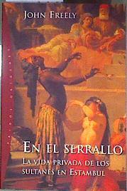 En el serrallo: la vida privada de los sultanes en Estambul | 186100 | Freely, John