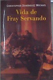 Vida de Fray Servando | 180242 | Christopher Dominguez Michael