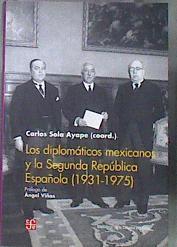Los diplomáticos mexicanos y la Segunda Rrepública española, 1931-1975 | 181991 | Carlos Sola Ayape (coord.)