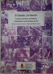 El Estado y la Nación. Cuestión nacional , centralismo y federalismo en la Europa del sur | 131971 | Manuel Suárez Cortina/Mauricio Ridolfi