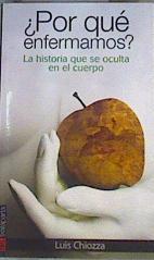 ¿Por qué enfermamos? : la historia que se oculta en el cuerpo | 166849 | Chiozza, Luis