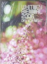 Whitney biennial 2006 Day for night | 169078 | Illes, Chrissie/Vergne, Philippe