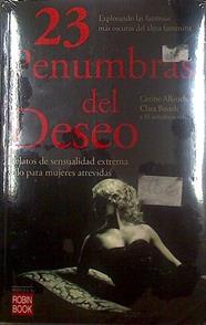 23 Penumbras del deseo Relatos de sensualidad extrema sólo para mujeres atrevidas | 117891 | VVAA