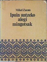 Ipuin antzeko alegi mingotsak | 140066 | Zárate Lejárraga, Mikel