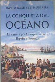 La conquista del oceáno  La carrera por las especias entre España Y Portugal | 172631 | David Ramírez Muriana