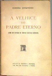 A Velhice do Padre Eterno Com um estudo de Camilo Castelo Branco | 184370 | GUERRA JUNQUEIRO. (Abílio Manuel)