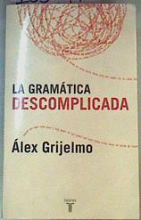 La gramática descomplicada | 163597 | Grijelmo García, Alex