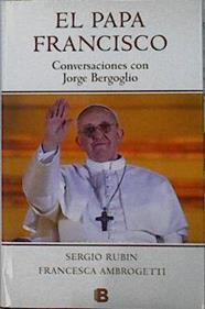 Papa Francisco : conversaciones con Jorge Bergoglio | 142430 | Rubín, Sergio/Ambrogetti, Francesca