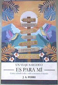 Un viaje sabático es pars mí Cómo soltarlo todo y salir a recorrer el mundo | 172587 | J.a. Ferri