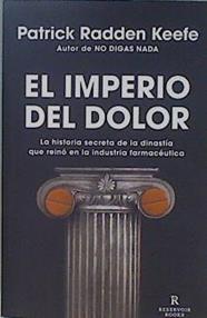 El Imperio Del Dolor: La Historia Secreta De La Dinastía Que Reinó En La Industria | 149547 | Patrick Radden Keefe