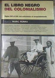 El libro negro del colonialismo  : siglos XVI al XXI : del exterminio al arrepentimiento | 80763 | Director, Marc Ferro/VVAA