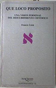 Qué loco propósito Una visión personal del descubirmiento científico | 122933 | Crick, Francis/Goday (traducción), Adela