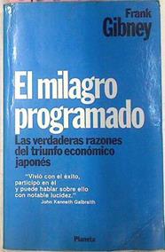 El Milagro Programado Las Verdaderas Razones Del Milagro Económico Japones | 56429 | Gibney Frank