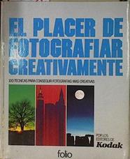 El placer de fotografiar creativamente 100 técnicas para conseguir fotografias más creativas | 144974 | por los editores de KODAK