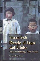 Desde el lago del Cielo: viajes por sinkiang, Tibet y Nepal | 172556 | Seth, Vikram
