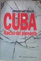 Cuba raíces del presente | 182239 | Hart Dávalos, Armando