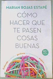 Cómo hacer que te pasen cosas buenas : entiende tu cerebro, gestiona tus emociones, mejora tu vida | 155404 | Rojas, Marián