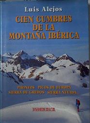 Cien Cumbres de la montaña ibérica Pirineos Picos de Europa Sierra de Gredos Sierra Nevada | 125461 | Alejos, Luis