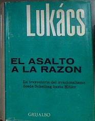 El asalto a la razón. La trayectoria del irracionalismo desde Schelling hasta Hitler | 184148 | Lukács, Georg