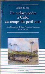 Un esclave-poète à Cuba au temps du péril noir Autobiographie de Juan Francisco Manzano (1797-1851 | 184549 | Yacou, Alain