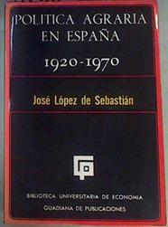 Política Agraria En España 1920-1970 | 51187 | López De Sebastián José