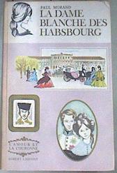LA DAME BLANCHE DES HASBOURG L´amour et la Couronne | 176574 | MORAND PAUL