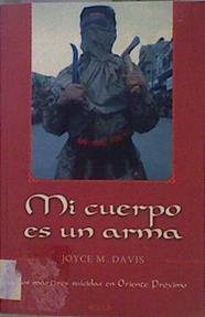 Mi cuerpo es un arma: los mártires suicidas en Oriente Próximo | 151758 | Davis, Joyce M.