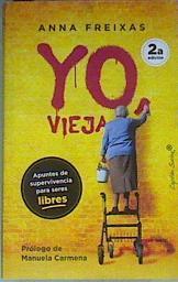 Yo vieja  Apuntes de supervivencia para seres libres 2 Edición | 168845 | Freixas Farré, Anna (1946-)