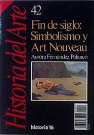 "Fin de siglo; simbolismo y art. nouveau ( Historia del Arte nº 42)" | 145946 | Fernández Polanco, Aurora