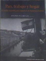 Pan, trabajo y hogar. El exilio republicano español en América Latina | 179824 | Pla Brugat, Dolores