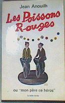 Les Poissons rouges ou mon pre, ce hros | 167202 | Anouilh, Jean