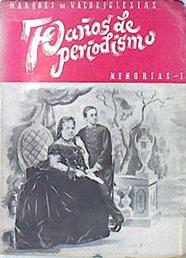 70 años de periodismo memorias I | 138124 | Alfredo, Escobar (Marqués de Valdeiglesias)