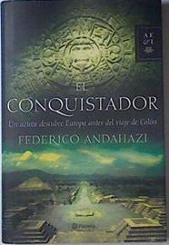 El conquistador Un azteca descubre Europa antes del viaje de Colon | 119858 | Andahazi, Federico