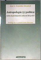 Antropología y política sobre la formación cultural del poder | 182507 | González Alcantud, José Antonio