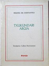 Txukundari argia | 115537 | Cervantes Saavedra, Miguel de/Lukas Dorronsoro ( Traductor)