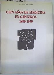 Cien años de medicina en Gipuzkoa, 1899-1999 | 129832 | Urkia Etxabe, José María